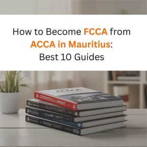How to Become FCCA from ACCA in Mauritius: Best 10 Guides