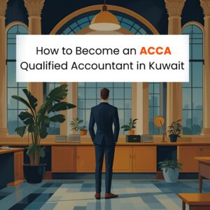 How to Become an ACCA Qualified Accountant in Kuwait