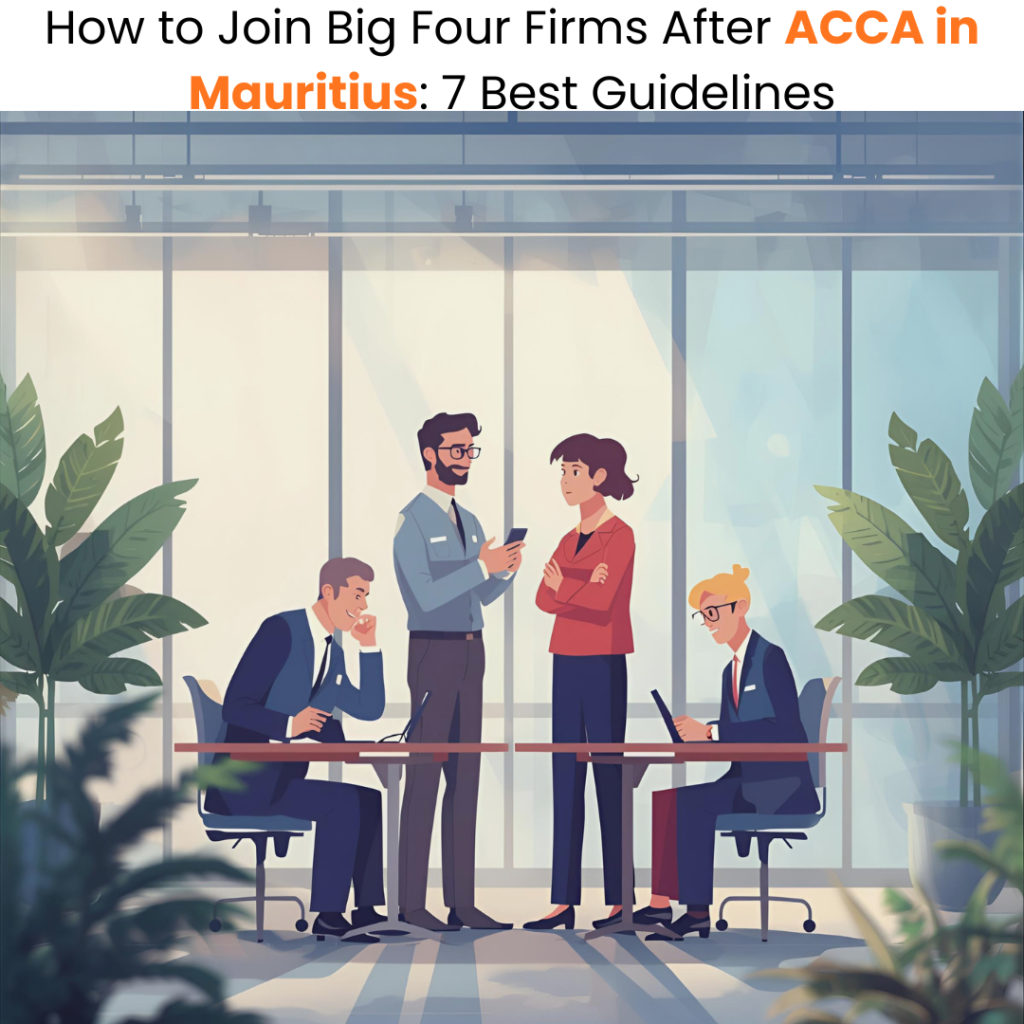 How to Join Big Four Firms After ACCA in Mauritius 7 Best Guidelines