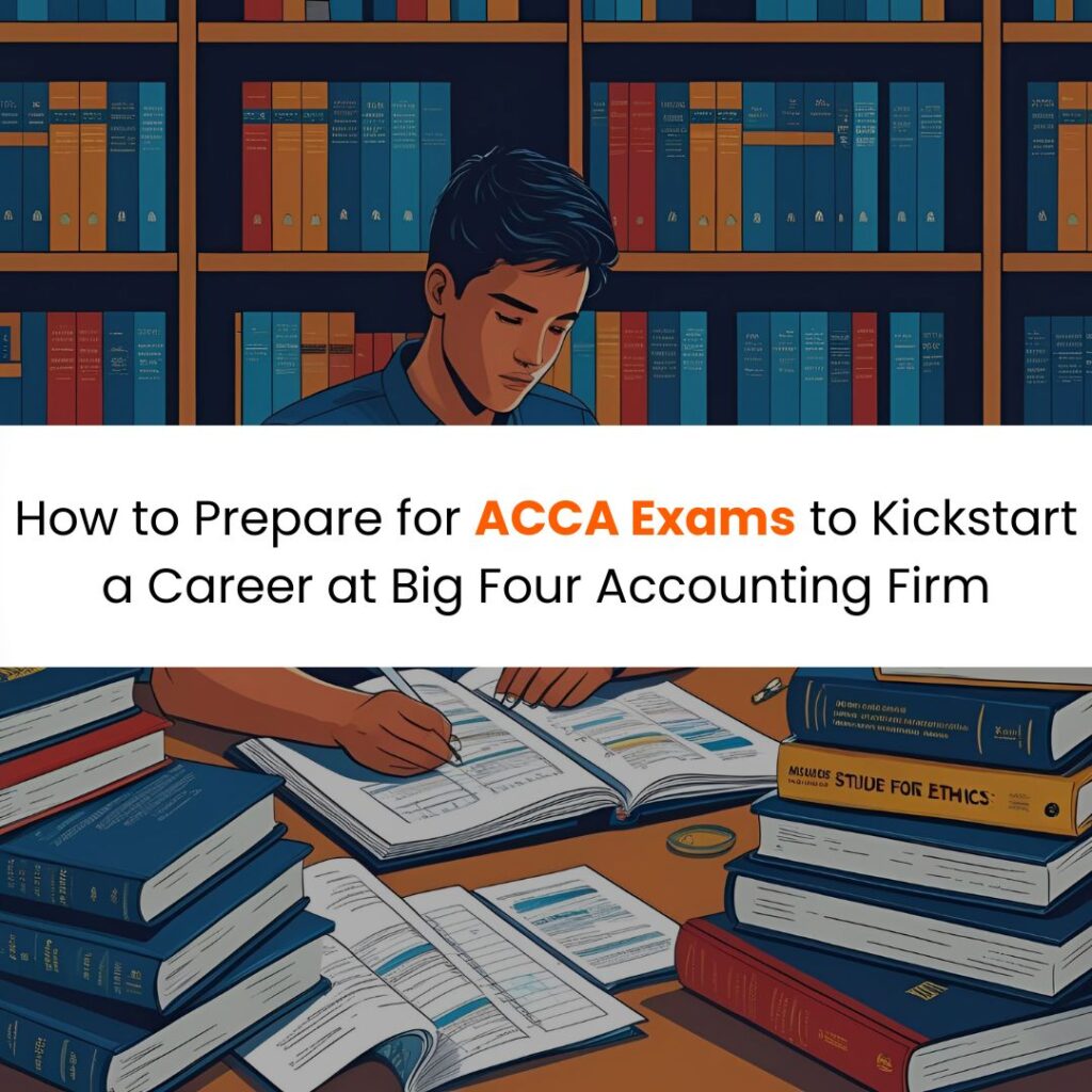 How to Prepare for ACCA Exams to Kickstart a Career at a Big Four Accounting Firm in Singapore