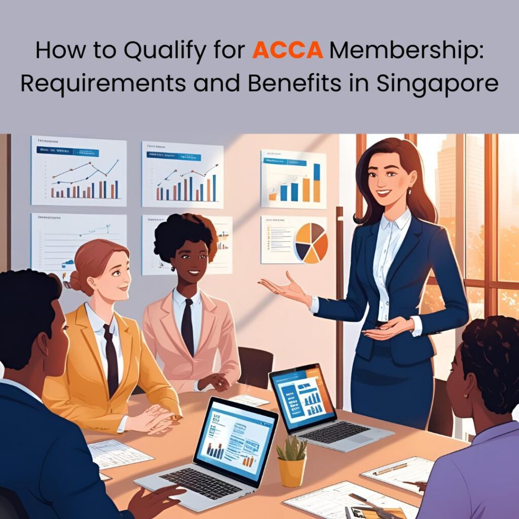 How to Qualify for ACCA Membership: Requirements and Benefits in Singapore