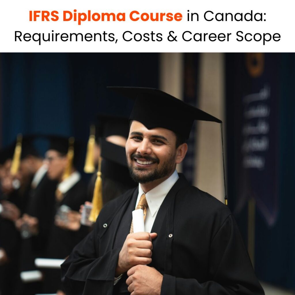IFRS Diploma Course in Canada Requirements, Costs & Career Scope