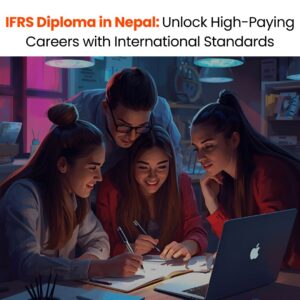 IFRS Diploma in Nepal Unlock High-Paying Careers with International Standards