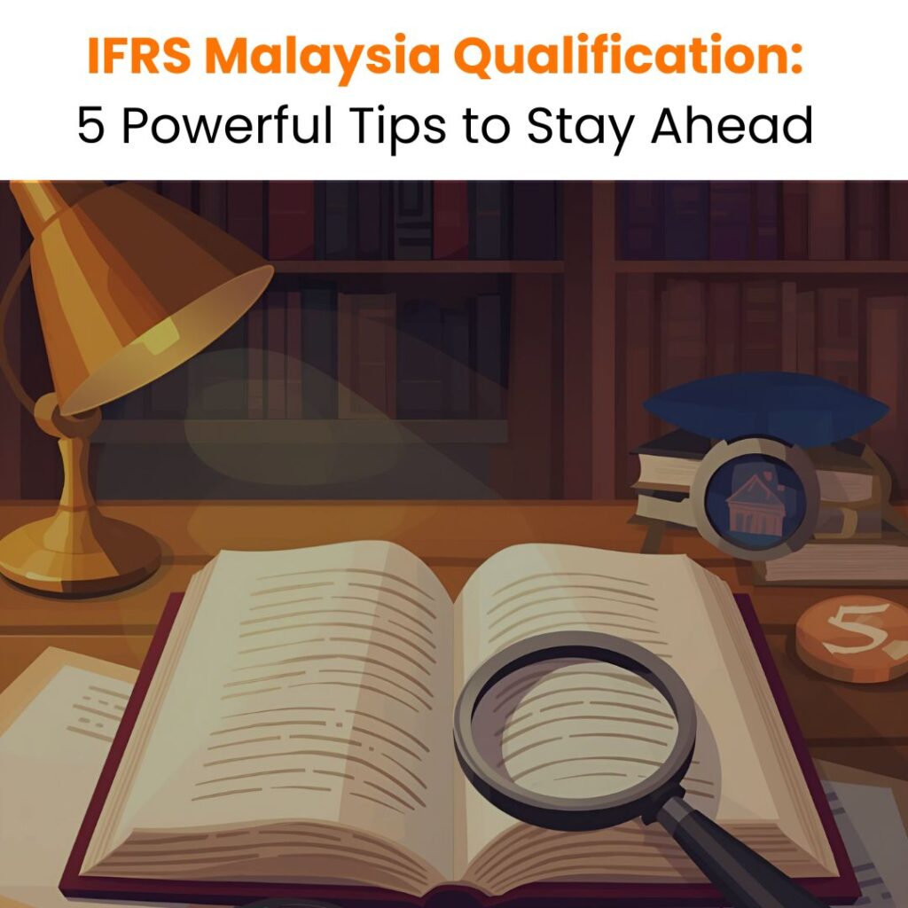 IFRS Malaysia Diploma: 5 Powerful Tips to Stay Ahead