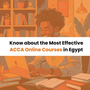 Know about the Most Effective ACCA Online Courses in Egypt