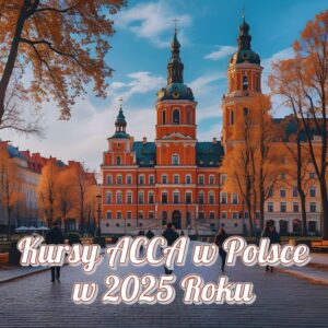 Kursy ACCA w Polsce w 2025 Roku