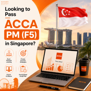 Looking to Pass ACCA PM (F5) in Singapore Start with This Expert Guide