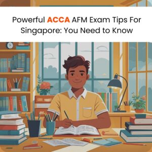Powerful ACCA AFM Exam Tips For Singapore: You Need to Know
