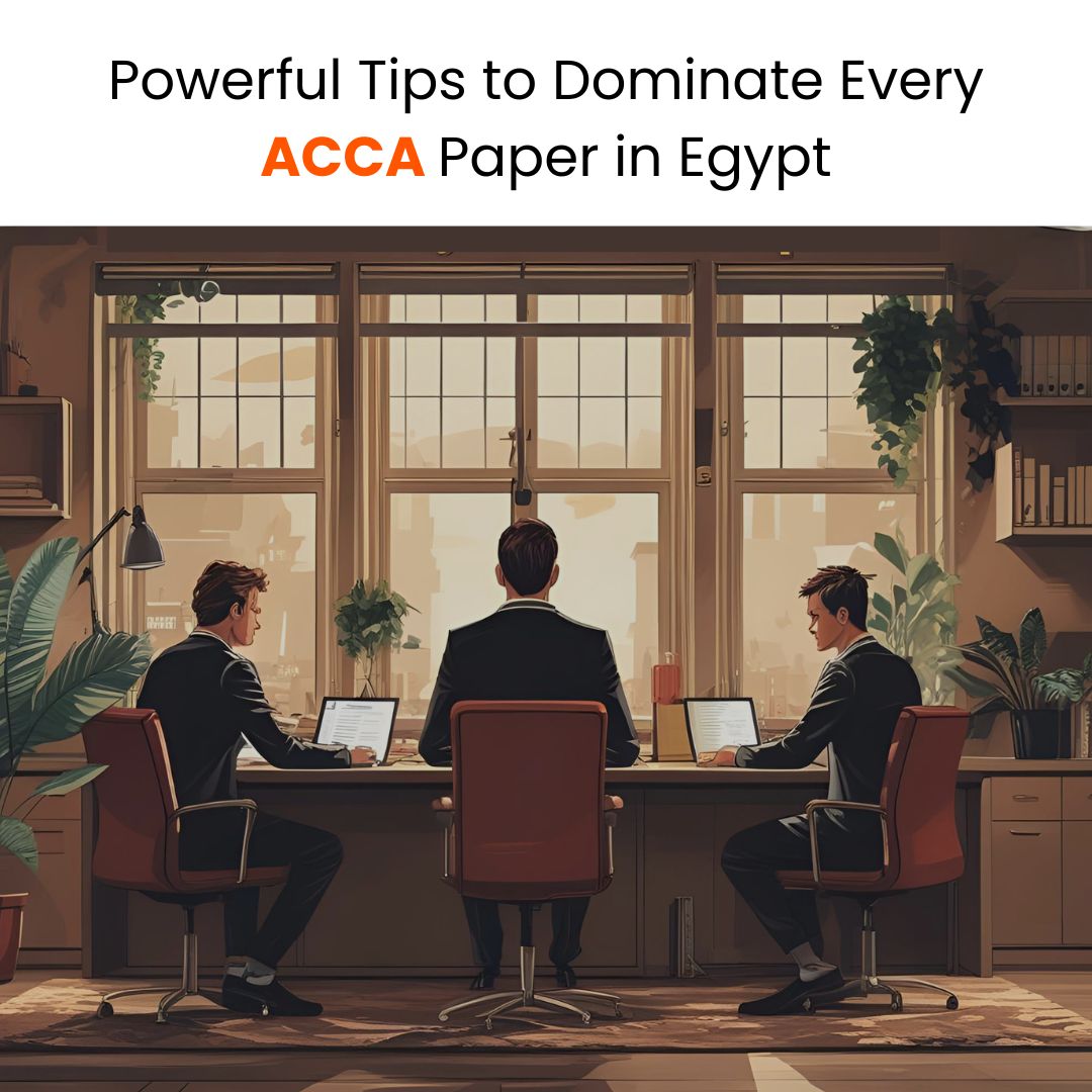 Powerful Tips to Dominate Every ACCA Paper in Egypt