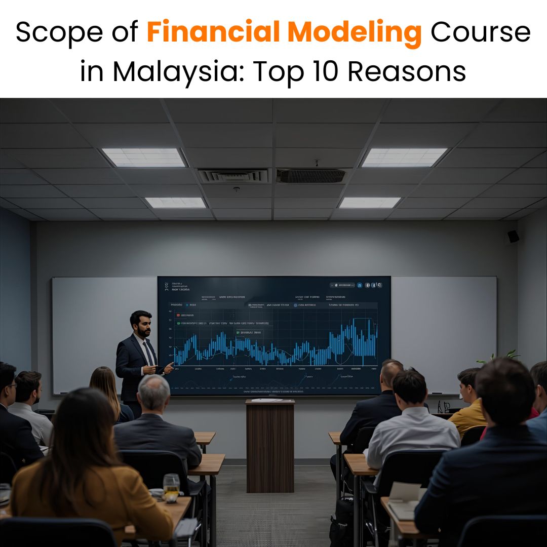 Financial Model Course Scope of Financial Modeling Course in Malaysia: Top 10 Reasons