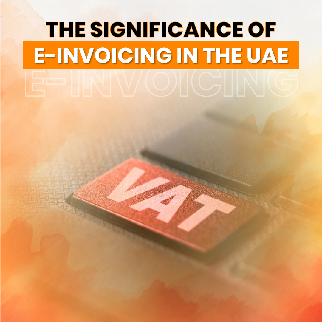 The Significance of E-Invoicing in the UAE for Business