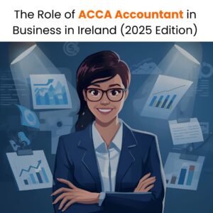 The Role of ACCA Accountant in Business in Ireland (2025 Edition)