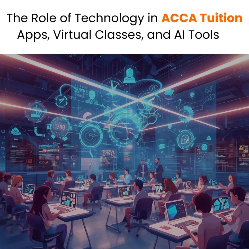 The Role of Technology in ACCA Tuition Apps, Virtual Classes, and AI Tools