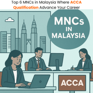 Top 6 MNCs in Malaysia Where ACCA Qualification Advances Your Career