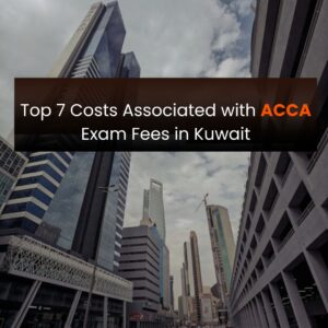 Top 7 Cost Associated with Acca Exam Fees in kuwait