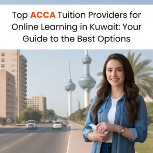 Top ACCA Tuition Providers for Online Learning in Kuwait Your Guide to the Best Options