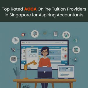 Top-Rated ACCA Online Tuition Providers in Singapore for Aspiring Accountants