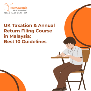 UK Taxation & Annual Return Filing Course in Malaysia: Best 10 Guidelines