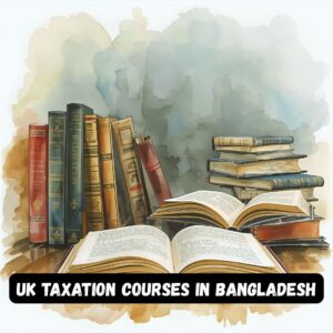 UK Taxation Courses in Bangladesh