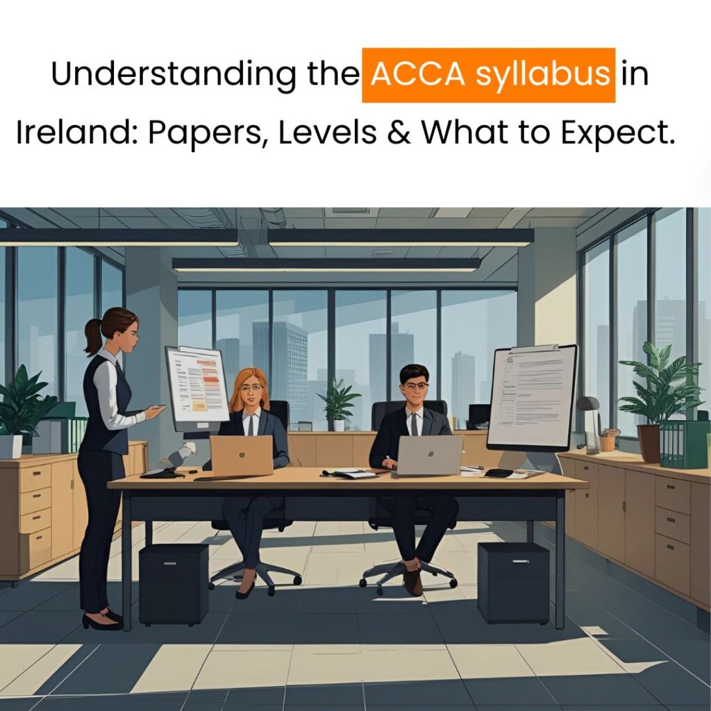 Understanding the ACCA syllabus in Ireland Papers, Levels & What to Expect.