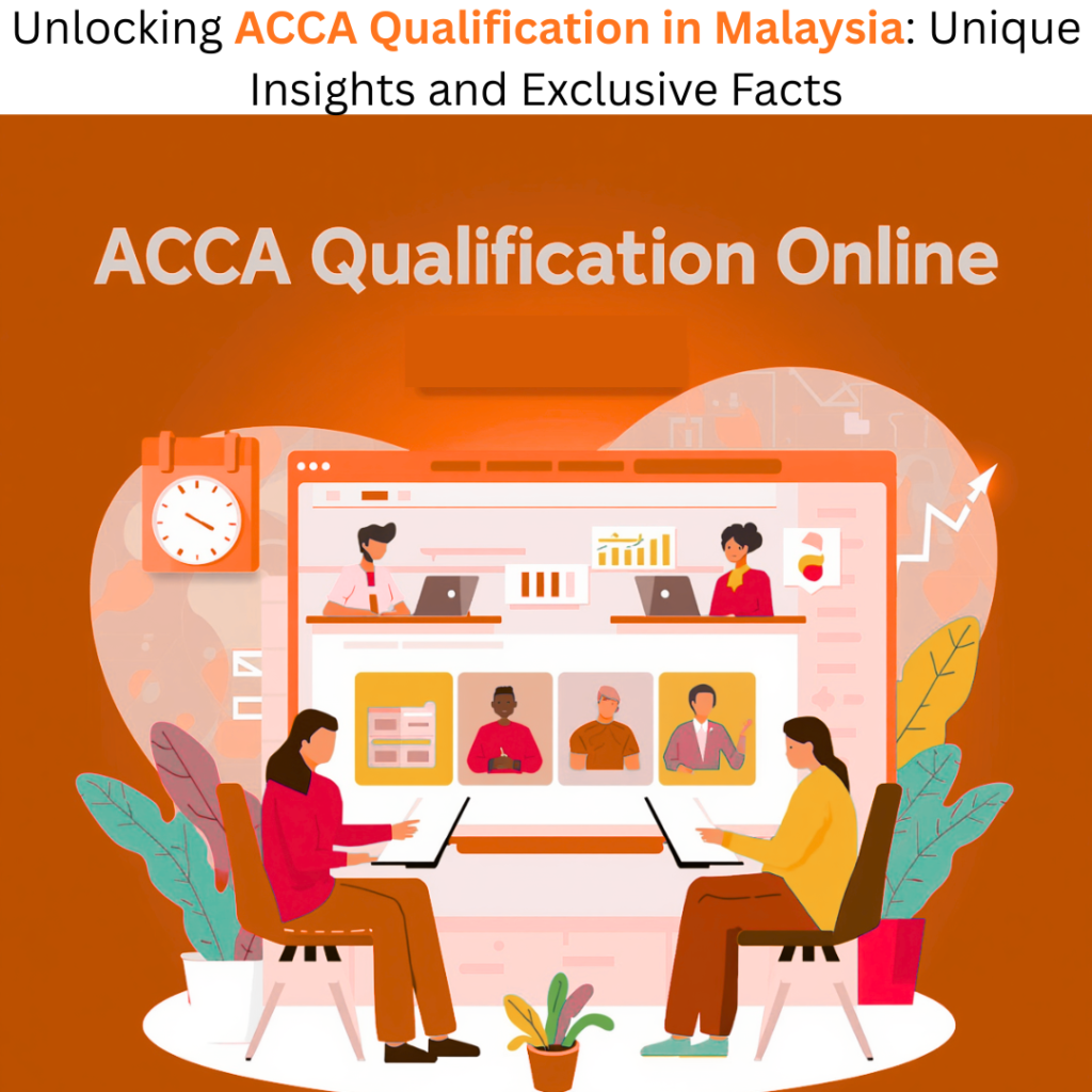 Unlocking ACCA Qualification in Malaysia Unique Insights and Exclusive Facts
