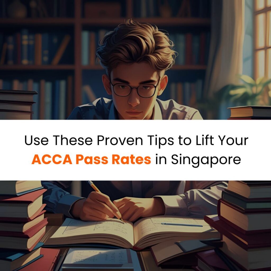 Use These Proven Tips to Lift Your ACCA Pass Rates in Singapore