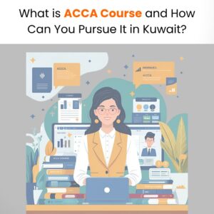 What is ACCA Course and How Can You Pursue It in Kuwait