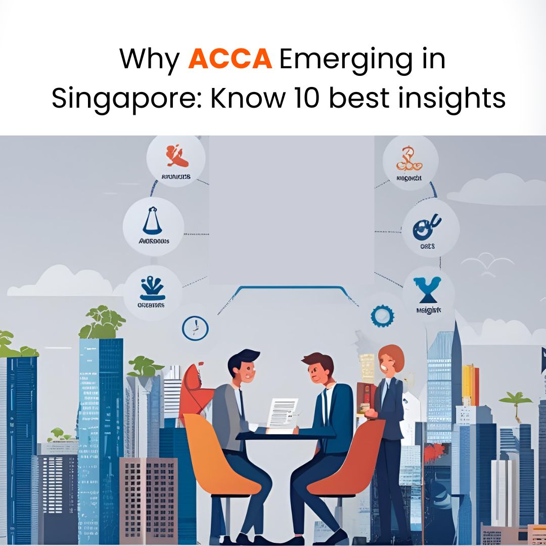 Why ACCA Emerging in Singapore: Know 10 Best Insights
