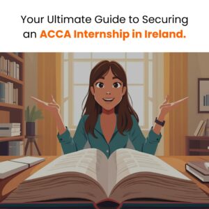 Your Ultimate Guide to Securing an ACCA Internship in Ireland.