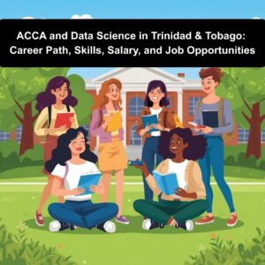 ACCA and Data Science in Trinidad & Tobago: Career Path, Skills, Salary, and Job Opportunities