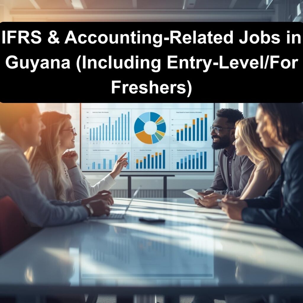 IFRS & Accounting-Related Jobs in Guyana (Including Entry-Level/For Freshers)