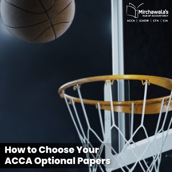 How to Choose Your ACCA Optional Papers: Here is a Comprehensive Guide