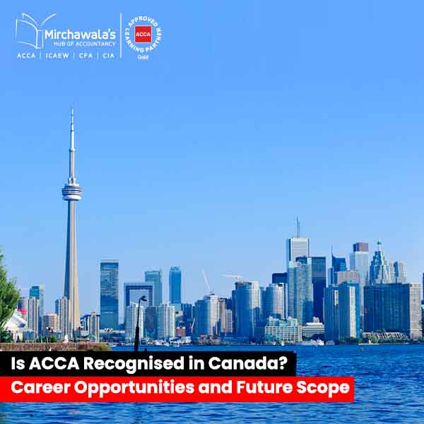Is ACCA Recognised in Canada? Career Opportunities and Future Scope