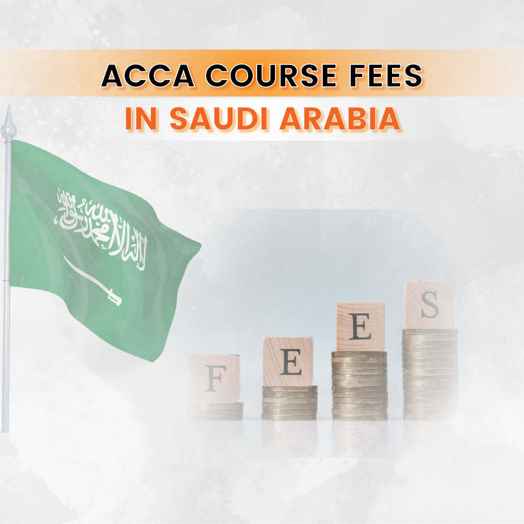 ACCA Course Fees in Saudi Arabia: A Detailed Guide for Aspiring Students