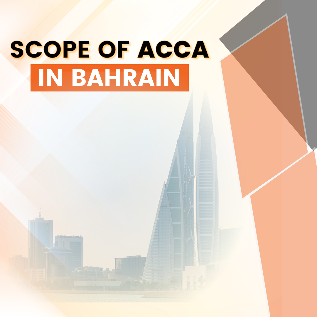 Scope of ACCA in Bahrain: Exploring Opportunities and Growth